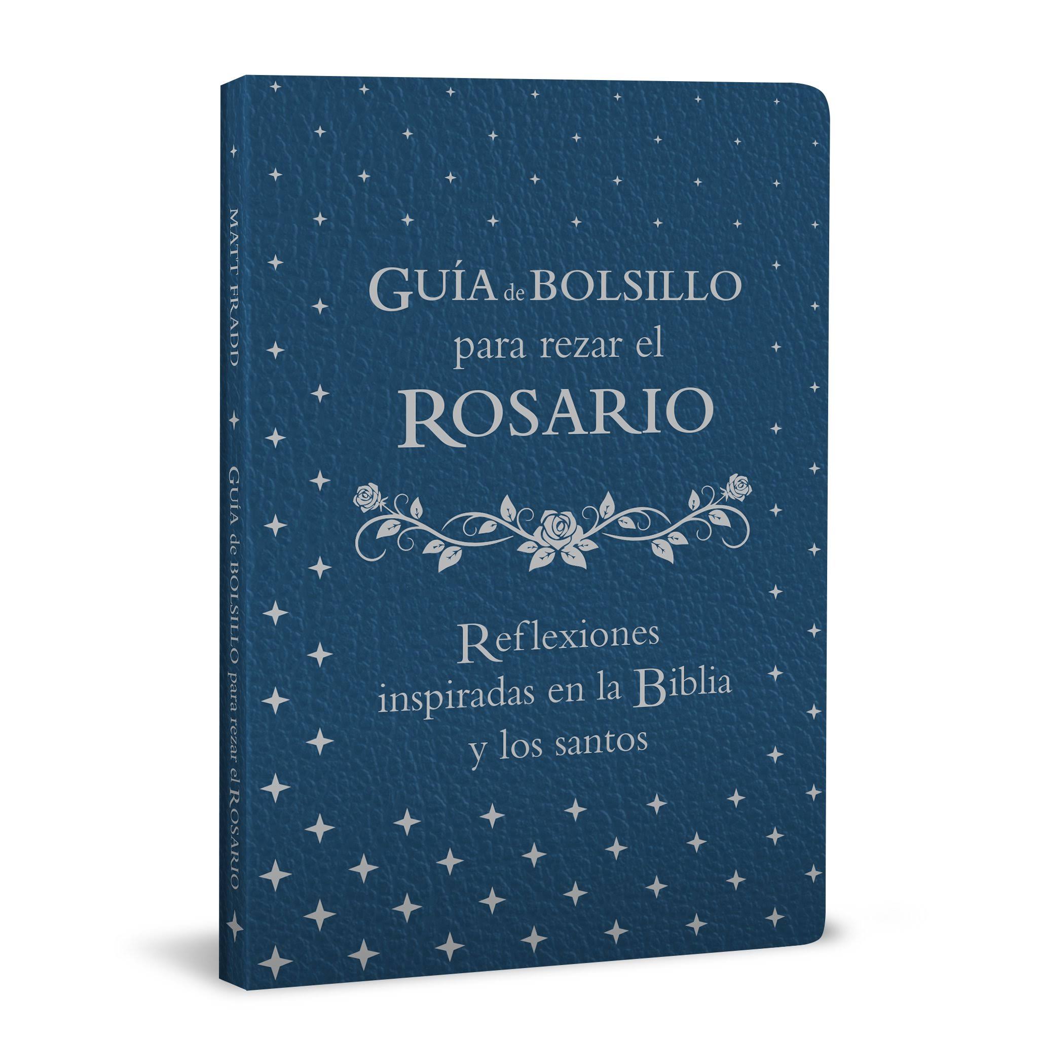 Guía de Bolsillo Para Rezar El Rosario: Reflexiones Inspiradas En La Biblia Y Los Santos [Book]