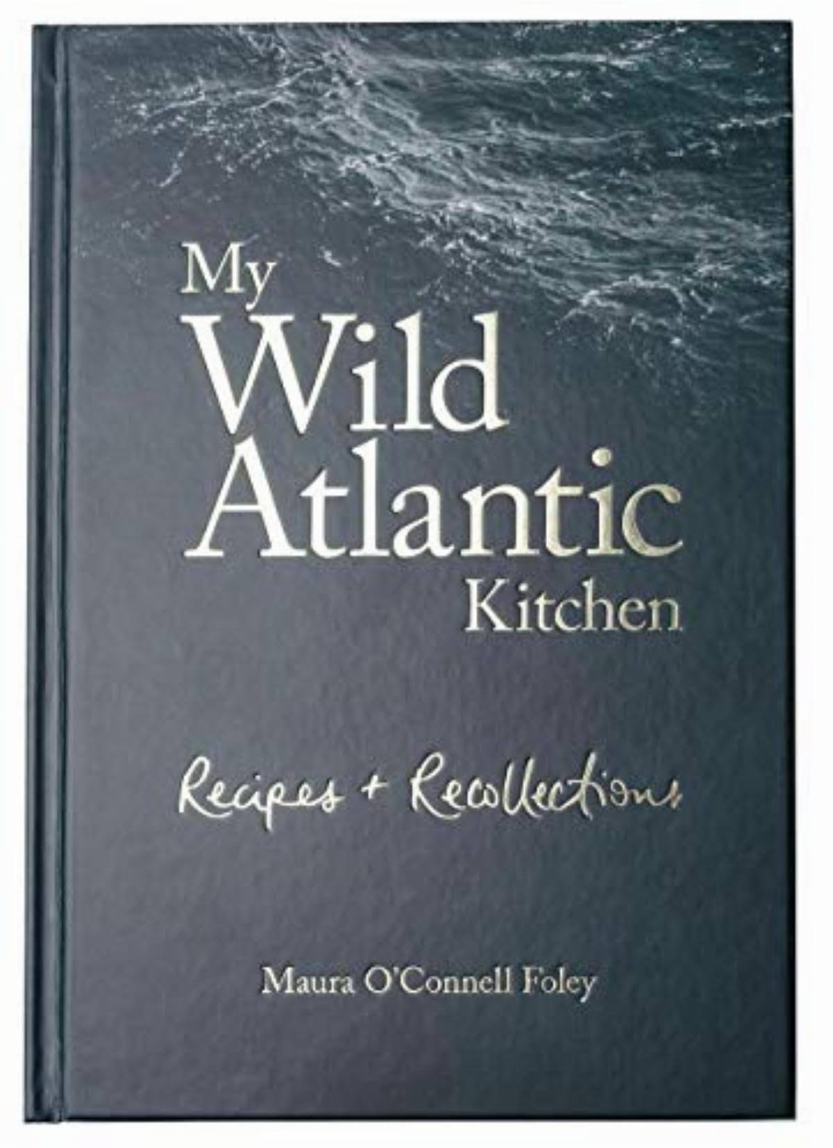 My Wild Atlantic Kitchen by Maura O'Connell Foley