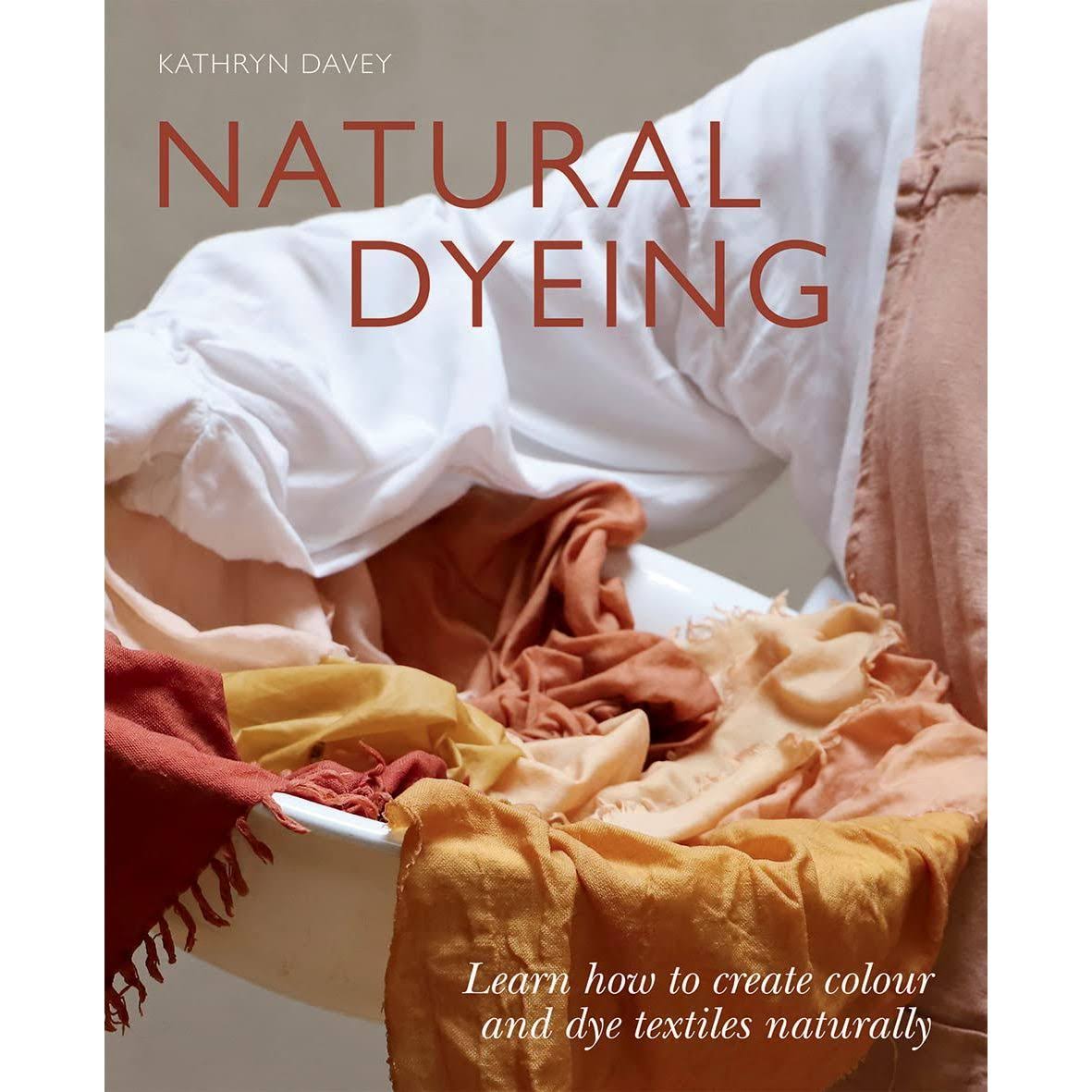 Natural Dyeing by Kathryn Davey