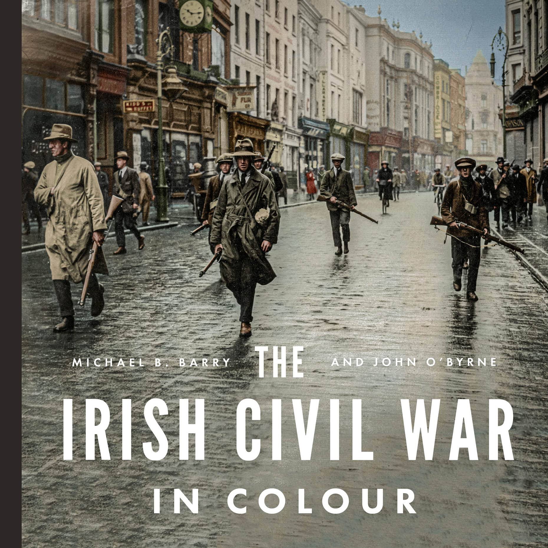 The Irish Civil War in Colour by Michael B. Barry