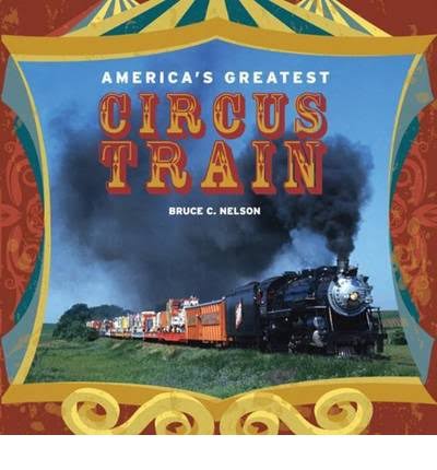 America's Greatest Circus Train [Book]