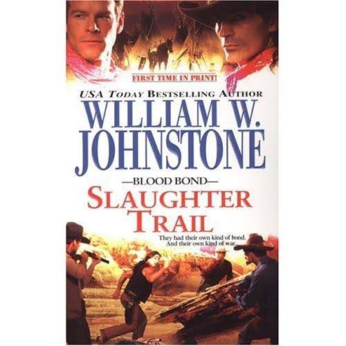 Blood Bond #6: Slaughter Trail by William W. Johnstone