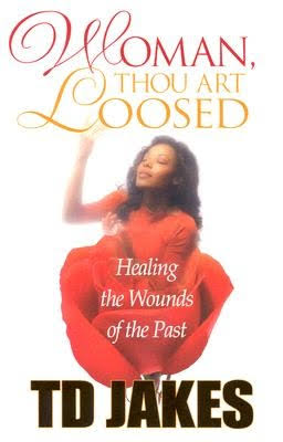 Woman, Thou Art Loosed!: Healing the Wounds of the Past by T. D. Jakes | Paperback / softback | 2005