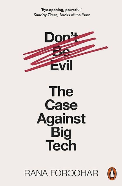 Don't Be Evil: The Case Against Big Tech [Book]