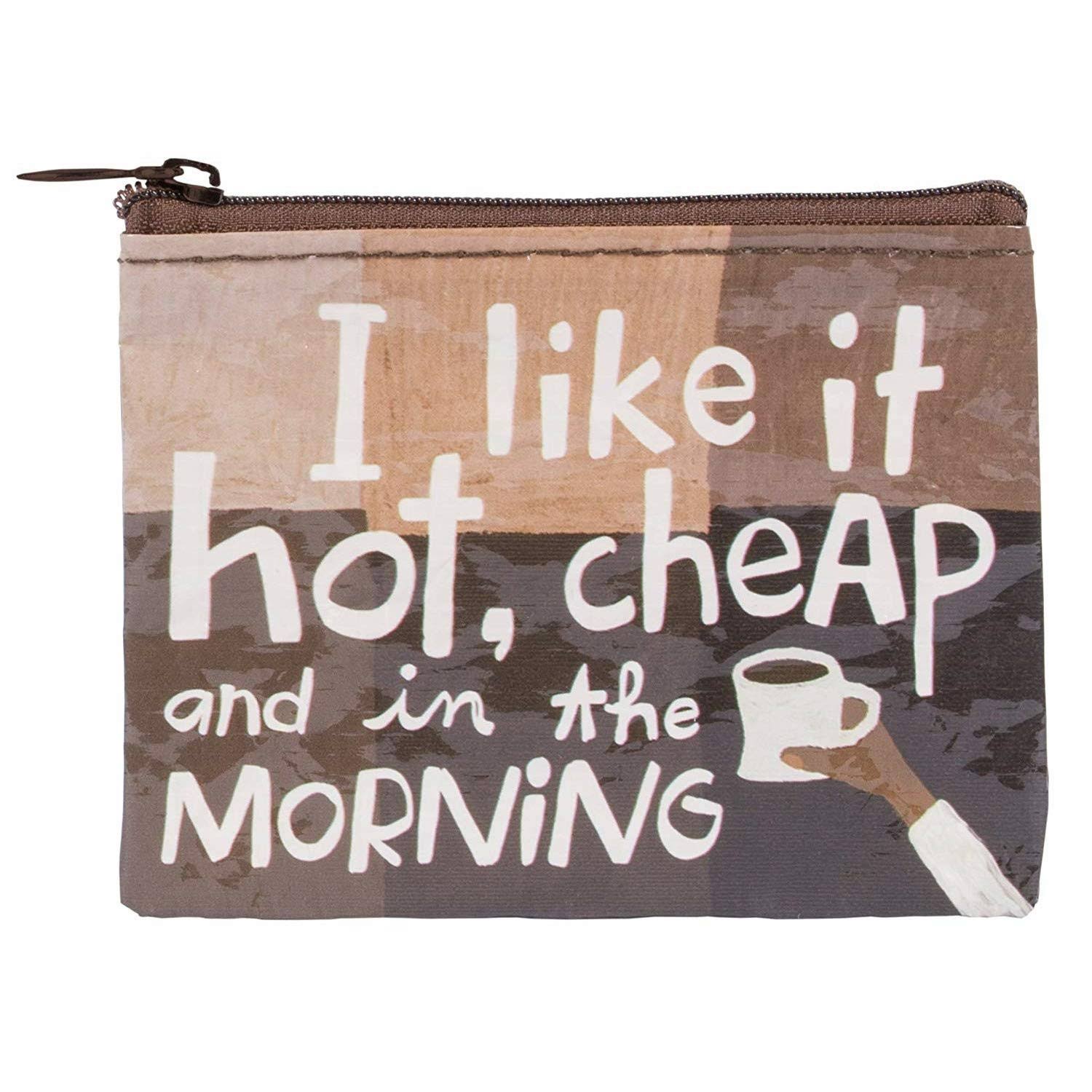 I Like It Hot Cheap and in The Morning Coin Purse