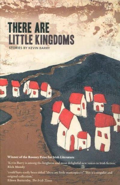 There are Little Kingdoms by Kevin Barry