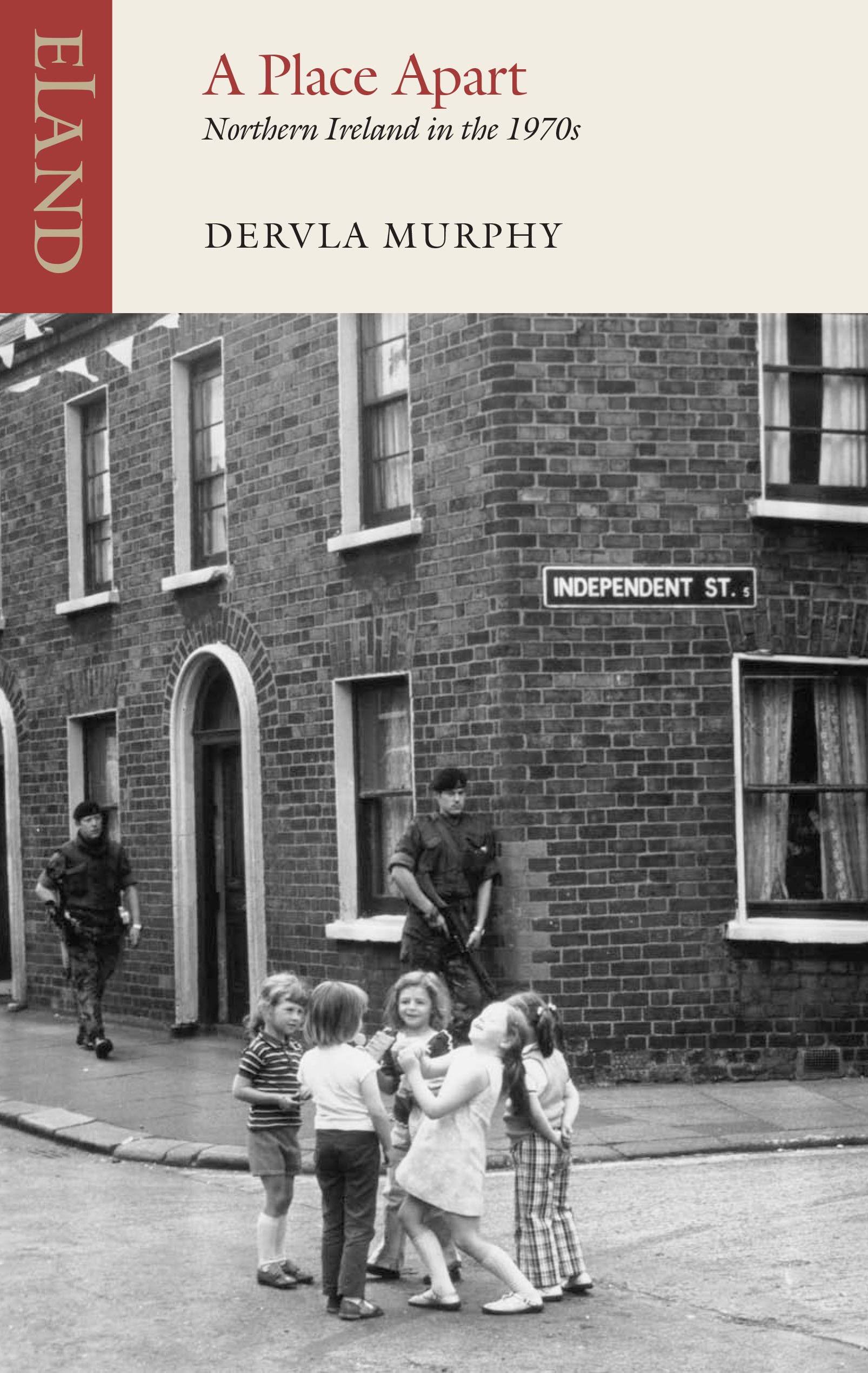 A Place Apart: Northern Ireland in the 1970s - Dervla Murphy