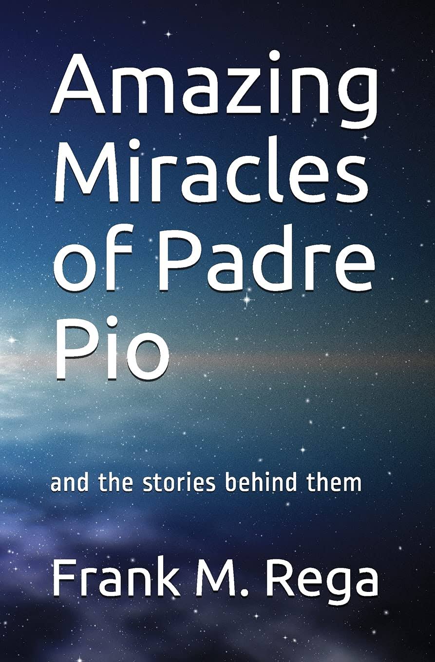 Amazing Miracles of Padre Pio: And the Stories Behind Them [Book]