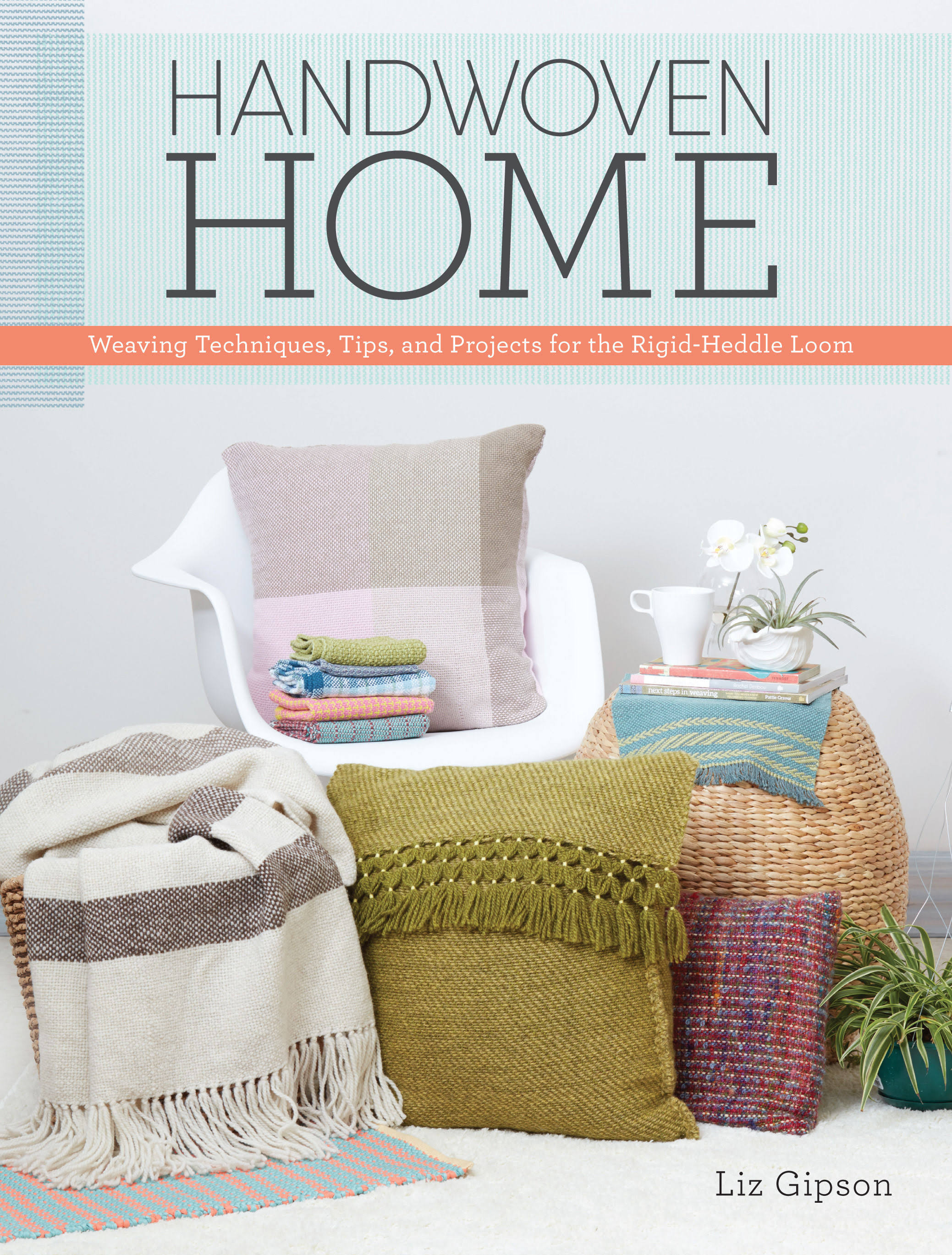 Handwoven Home: Weaving Techniques, Tips, and Projects for the Rigid-Heddle Loom [Book]