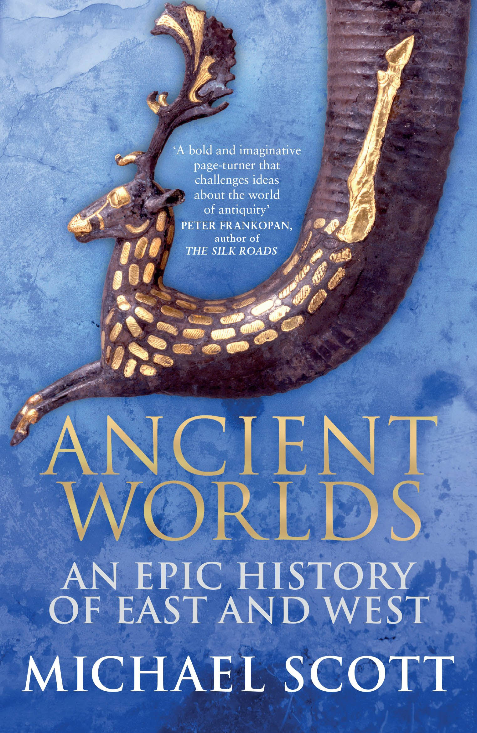 Ancient Worlds: An Epic History of East and West - Michael Scott