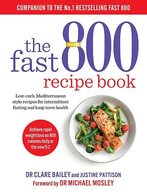 The Fast 800 Recipe Book - Dr Clare Bailey and Justine Pattison