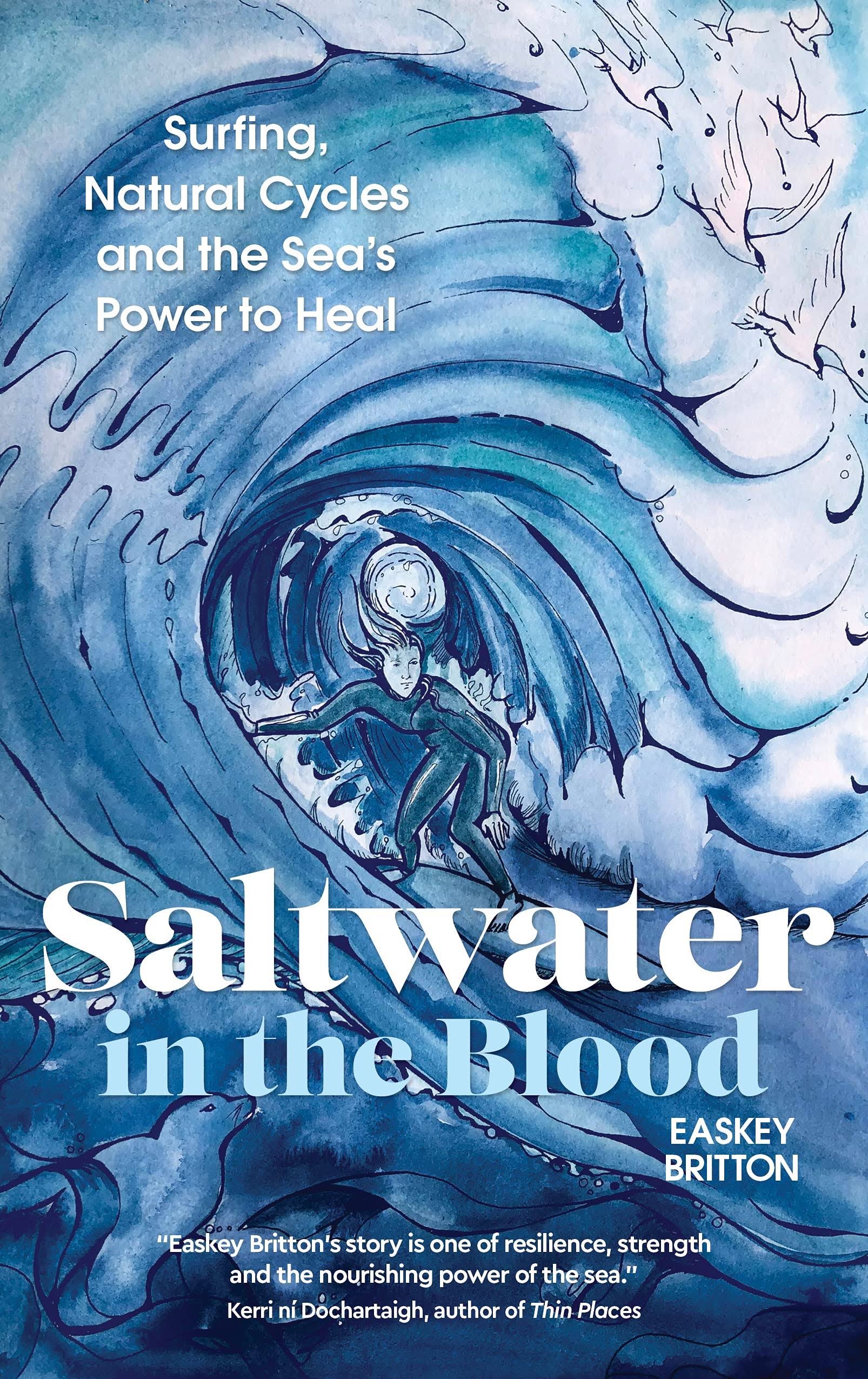 Saltwater in the Blood: Surfing, Natural Cycles and the Sea's Power to Heal [Book]