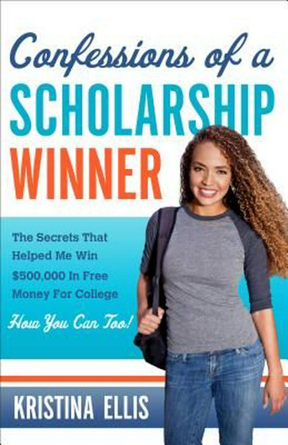 Confessions of A SCHOLARSHIP Winner by Kristina Ellis