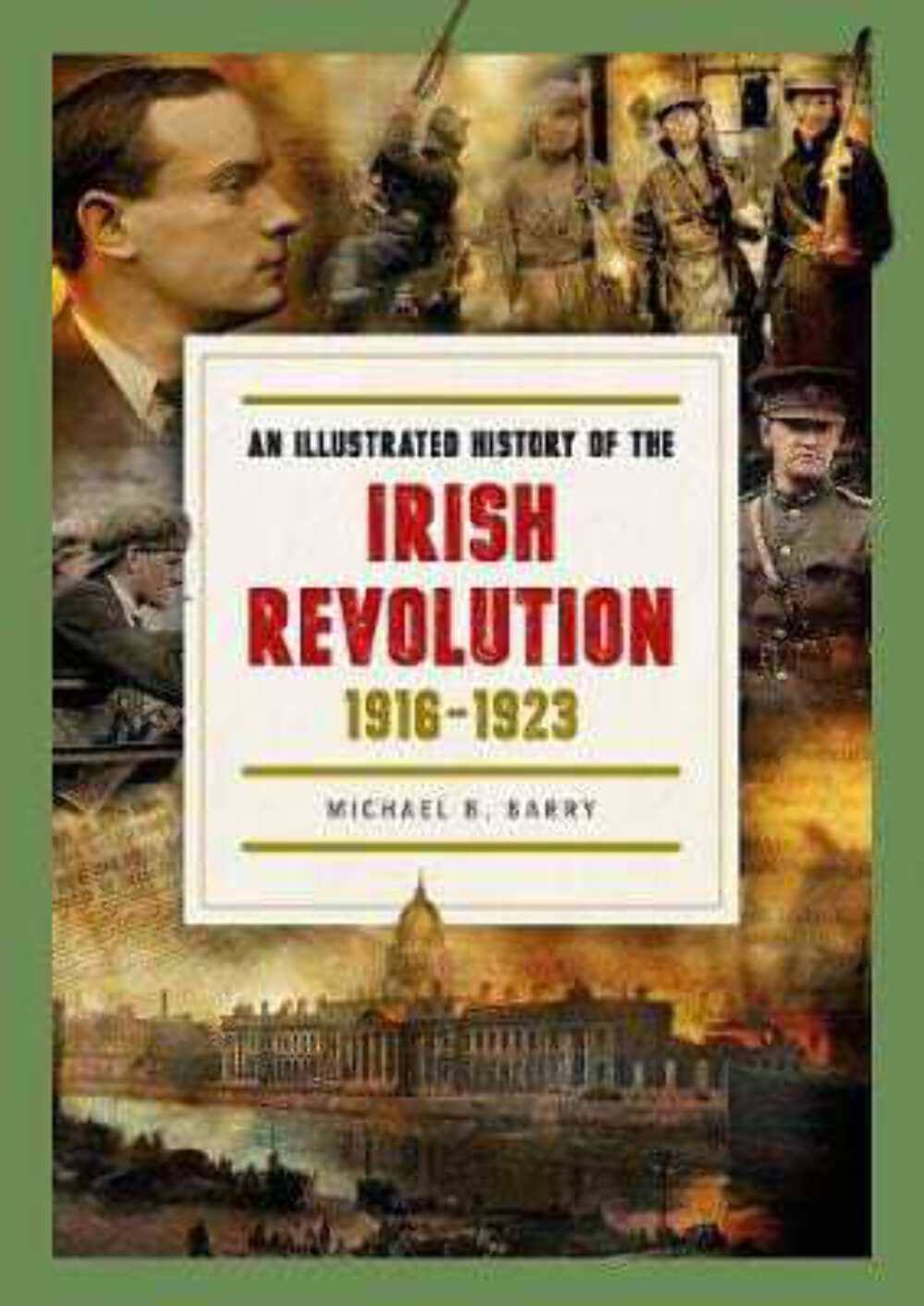 An Illustrated History of the Irish Revolution, by Michael B. Barry