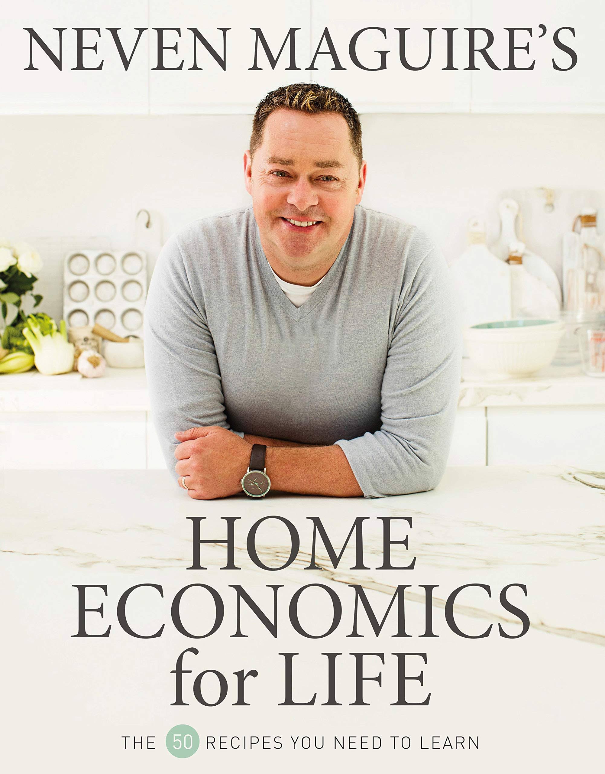 Neven Maguire's Home Economics for Life - Neven Maguire