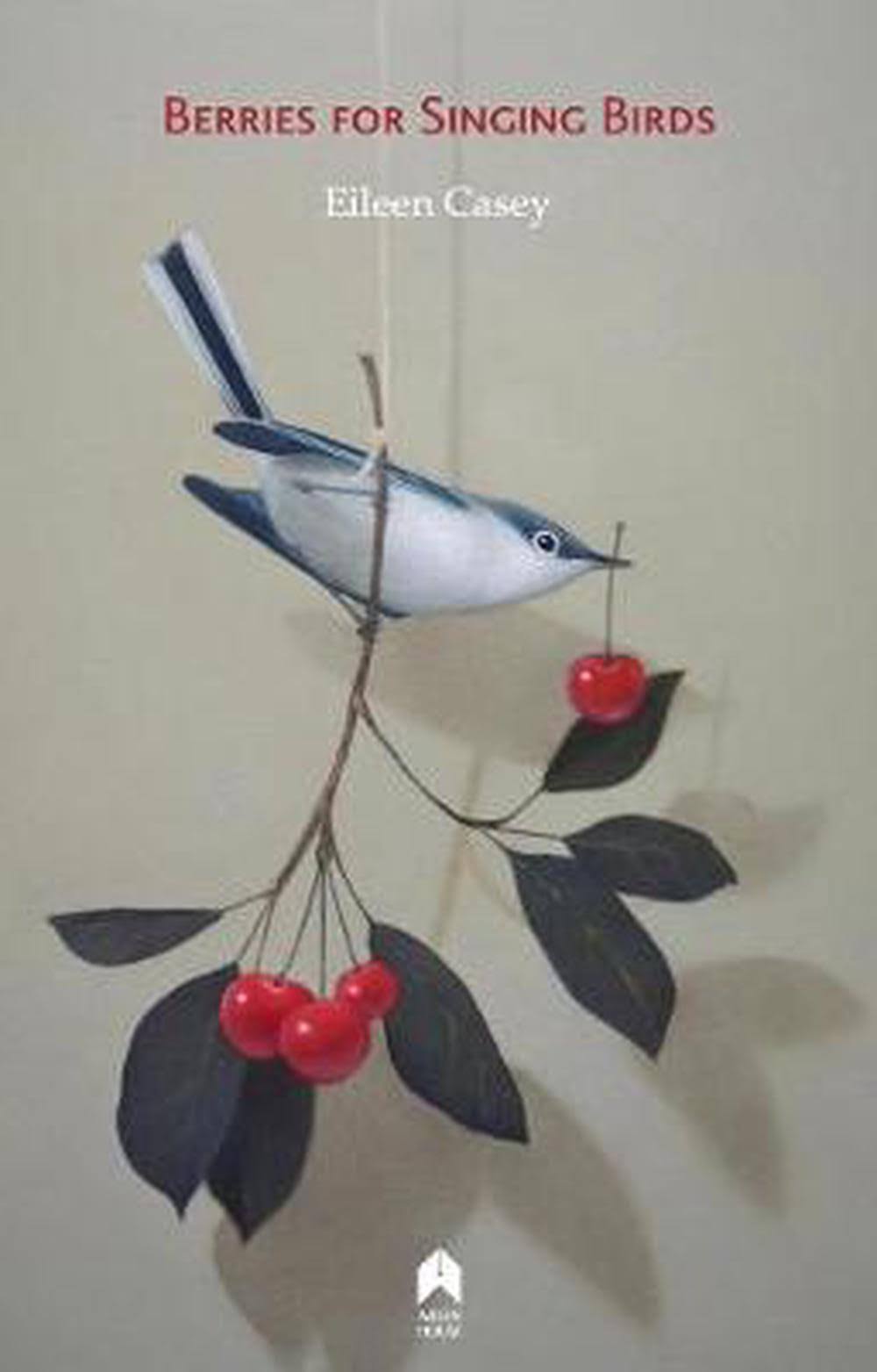 Berries for Singing Birds by Eileen Casey