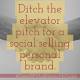 https://www.business2community.com/social-selling/ditch-elevator-pitch-social-selling-personal-brand-01529212