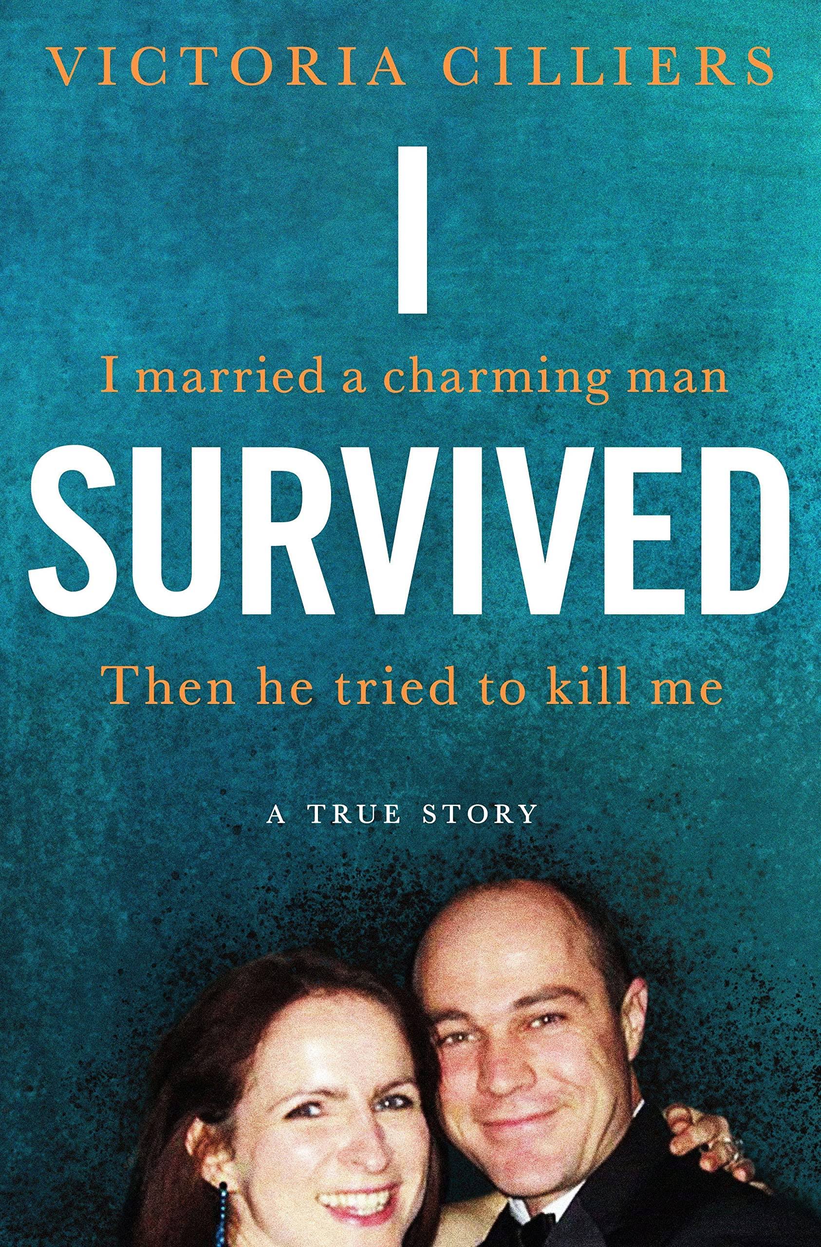 I Survived: I Married a Charming Man. Then He Tried to Kill Me. a True Story [Book]