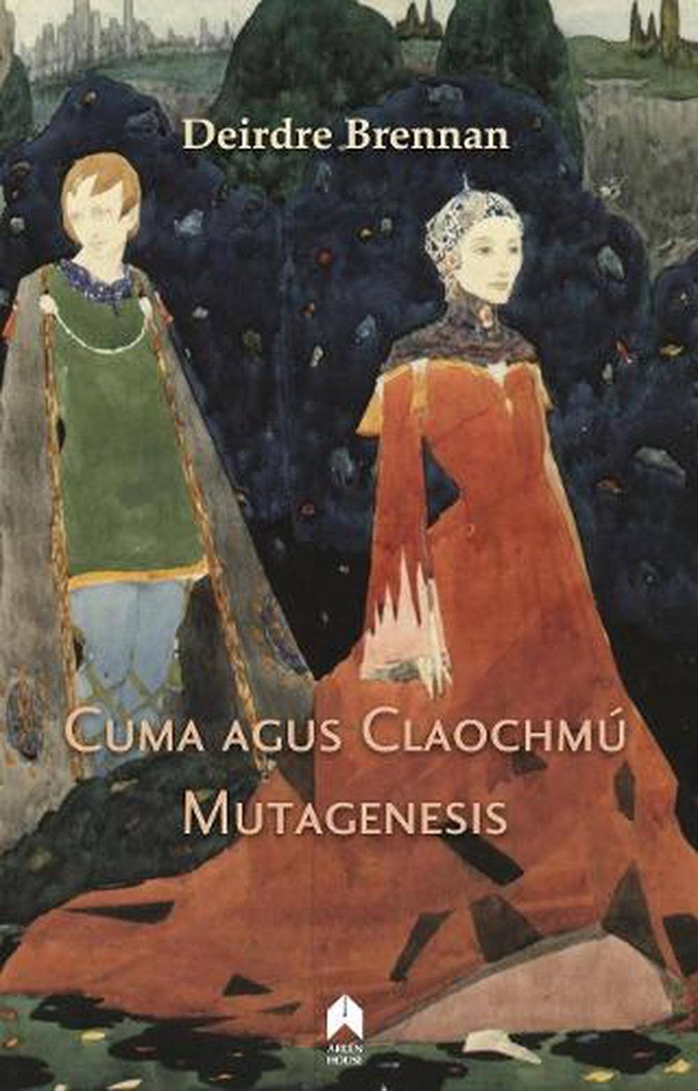 Cuma agus Claochmu : Mutagenesis by Deirdre Brennan