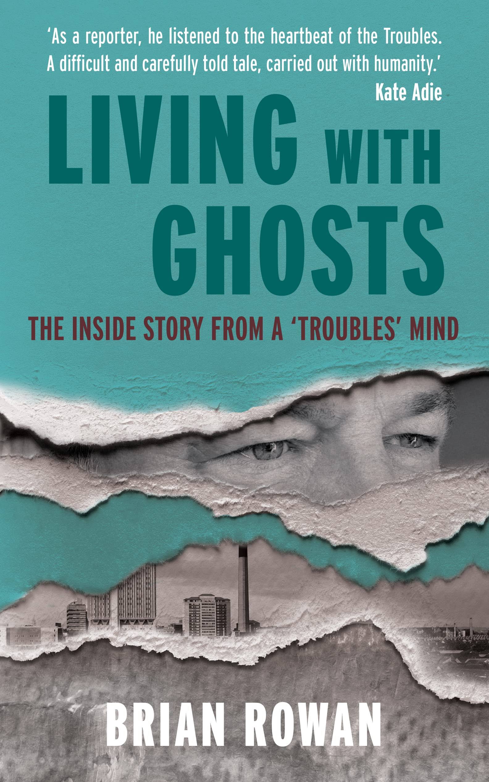 Living with Ghosts: The Inside Story from a 'troubles' Mind [Book]