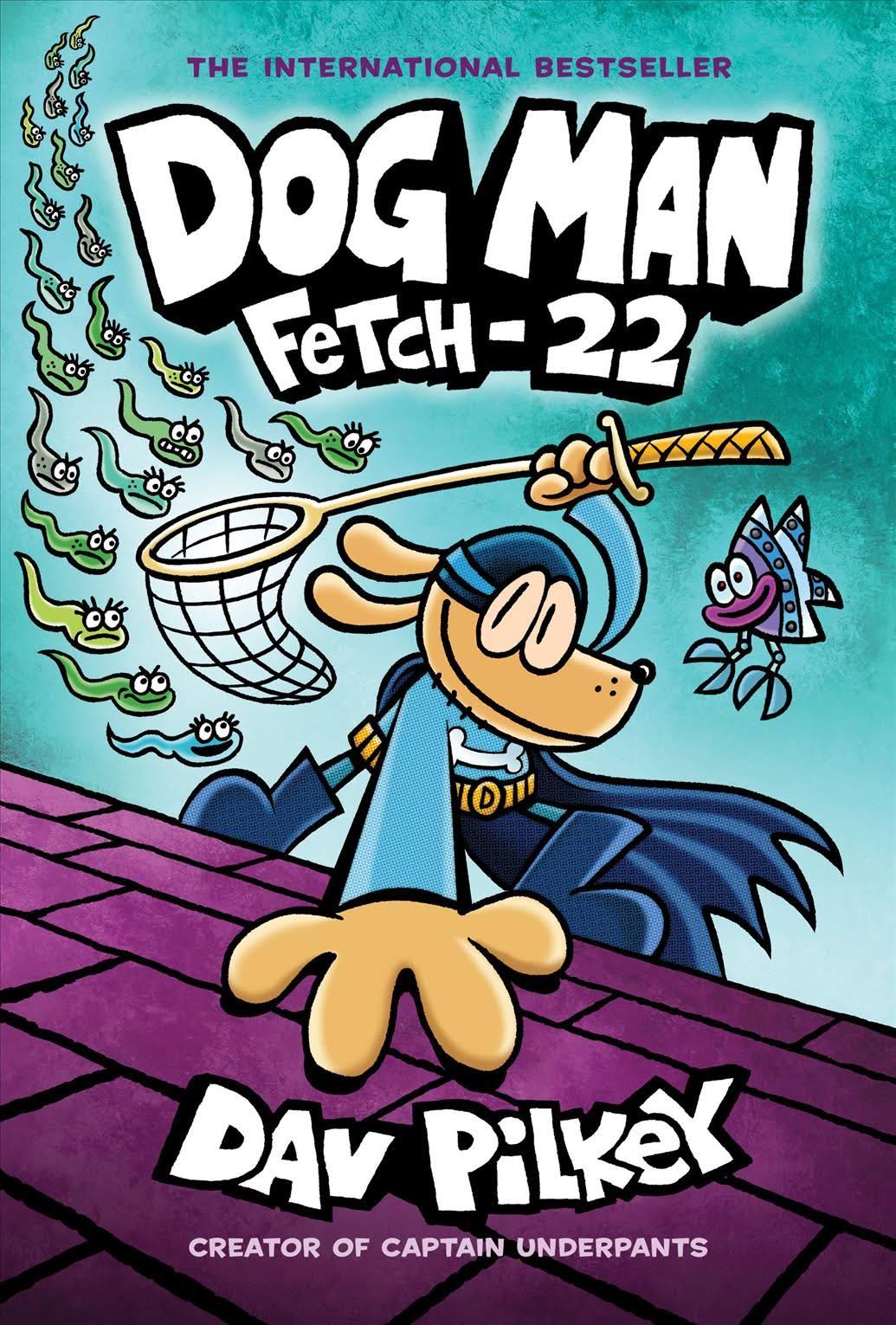 Dog Man: Fetch 22 - Dav Pilkey