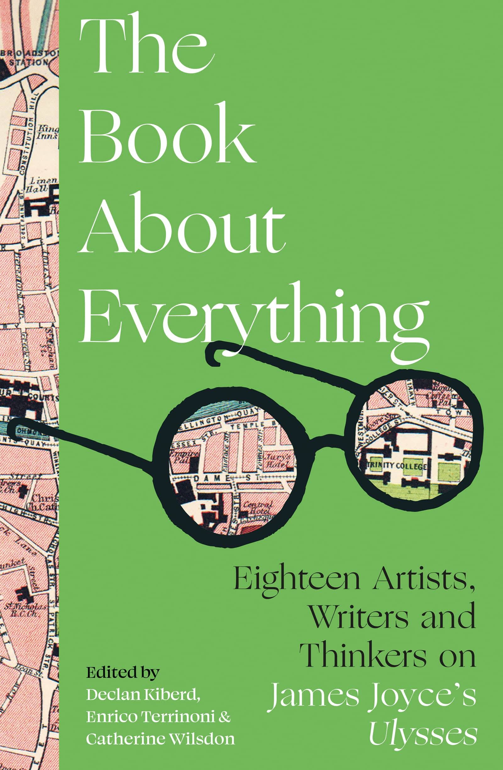 The Book about Everything: Eighteen Artists, Writers and Thinkers on James Joyce's Ulysses [Book]