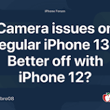 Camera issues on regular iPhone 13? Better off with iPhone 12?